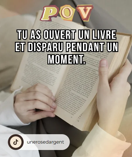 Post TikTok d'un POV " Tu as ouvert un livre et disparu pendant un moment"